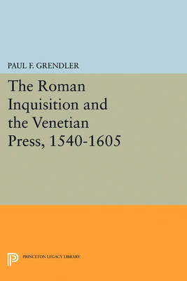 Cover of The Roman Inquisition and the Venetian Press, 1540-1605