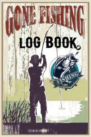 Cover of Gone Fishing Log Book