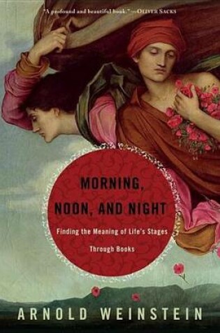 Cover of Morning, Noon, and Night: Finding the Meaning of Life's Stages Through Books