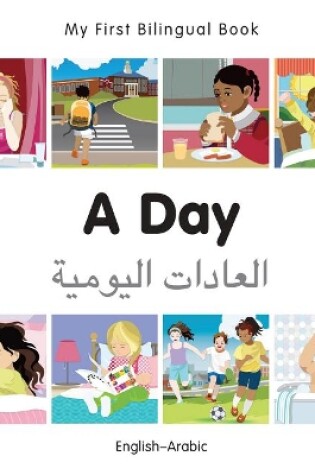 Cover of My First Bilingual Book -  A Day (English-Arabic)