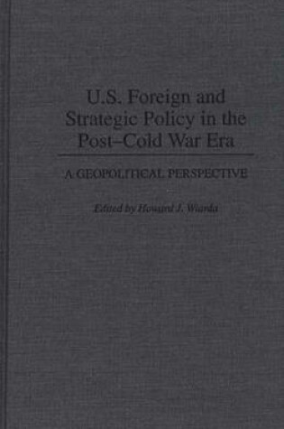 Cover of U.S. Foreign and Strategic Policy in the Post-Cold War Era