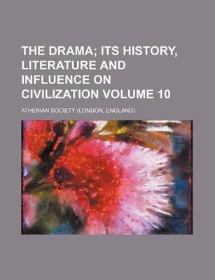 Book cover for The Drama Volume 10; Its History, Literature and Influence on Civilization