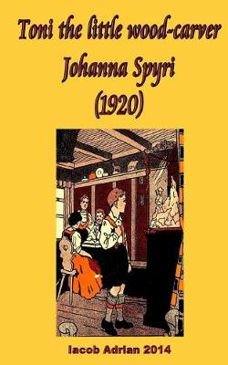 Book cover for Toni the little wood-carver Johanna Spyri (1920)