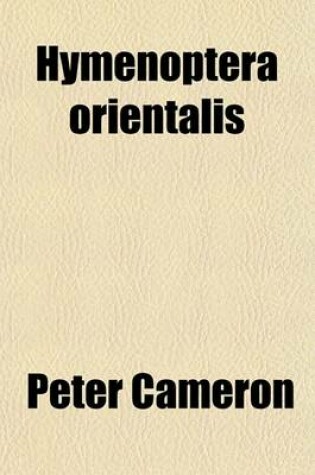 Cover of Hymenoptera Orientalis; Or, Contributions to a Knowledge of the Hymenoptera of the Oriental Zoological Region