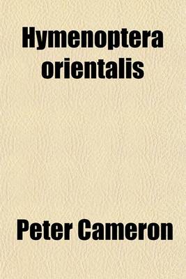 Book cover for Hymenoptera Orientalis; Or, Contributions to a Knowledge of the Hymenoptera of the Oriental Zoological Region