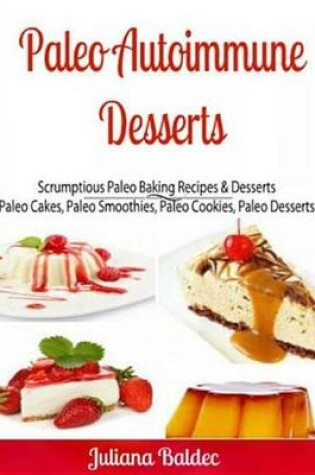 Cover of Paleo Autoimmune Desserts: Scrumptious Paleo Baking Recipes & Desserts