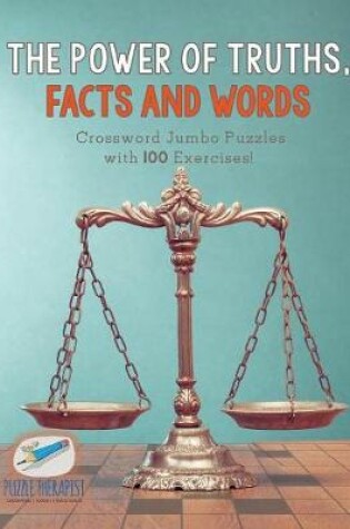 Cover of The Power of Truths, Facts and Words Crossword Jumbo Puzzles with 100 Exercises!