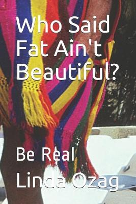 Book cover for Who Said Fat Ain't Beautiful?