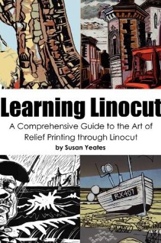 Cover of Learning Linocut: A Comprehensive Guide to the Art of Relief Printing Through Linocut