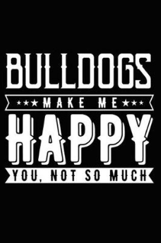 Cover of Bulldogs Make Me Happy You, Not So Much