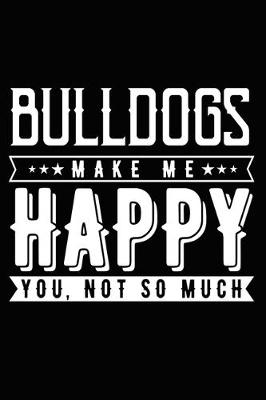 Book cover for Bulldogs Make Me Happy You, Not So Much