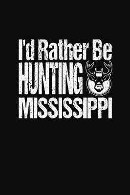 Cover of I'd Rather Be Hunting Mississippi