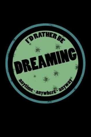 Cover of I'd Rather Be Dreaming Anytime Anywhere Anyway