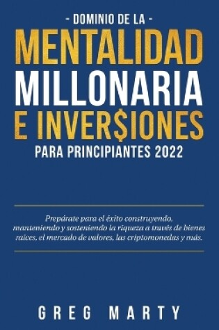 Cover of Dominio de la Mentalidad Millonaria e Inversiones Para Principiantes 2023