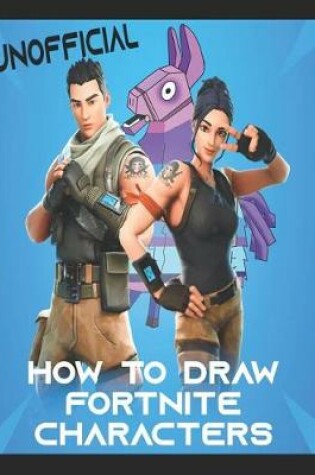Cover of How to Draw Fortnite Characters (Unofficial)