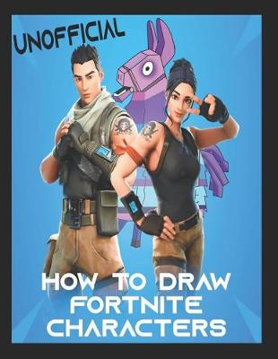 Book cover for How to Draw Fortnite Characters (Unofficial)