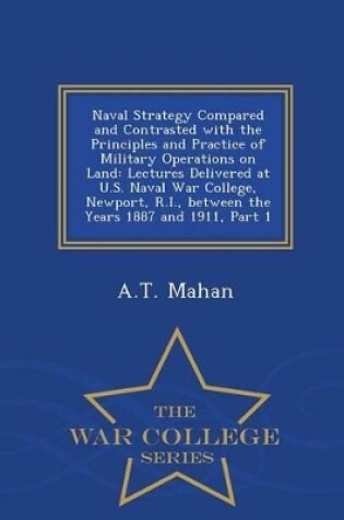 Cover of Naval Strategy Compared and Contrasted with the Principles and Practice of Military Operations on Land