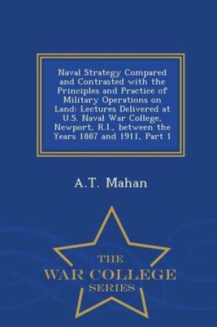 Cover of Naval Strategy Compared and Contrasted with the Principles and Practice of Military Operations on Land