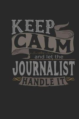 Book cover for Keep Calm and Let the Journalist Handle It