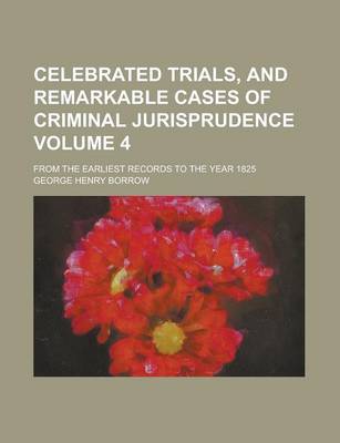 Book cover for Celebrated Trials, and Remarkable Cases of Criminal Jurisprudence; From the Earliest Records to the Year 1825 Volume 4