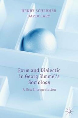 Cover of Form and Dialectic in Georg Simmel's Sociology: A New Interpretation