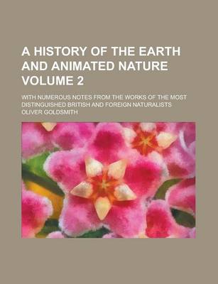 Book cover for A History of the Earth and Animated Nature; With Numerous Notes from the Works of the Most Distinguished British and Foreign Naturalists Volume 2