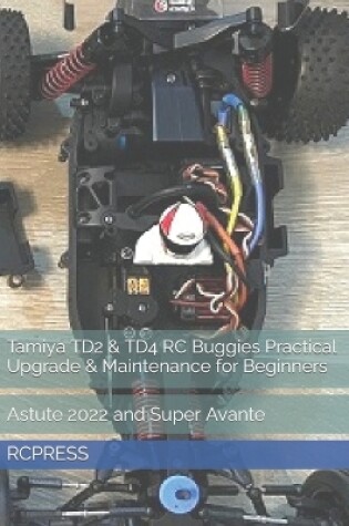 Cover of Tamiya TD2 & TD4 RC Buggies Practical Upgrade & Maintenance for Beginners