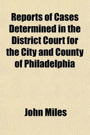 Cover of Reports of Cases Determined in the District Court for the City and County of Philadelphia Volume 2; Cases from 1836 to 1841, with the Rules of Court Revised Feb. 19, 1842, and Forms of Pleas Under the Rules as to Pleading in Particular Actions