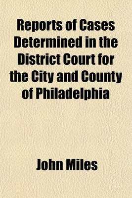 Book cover for Reports of Cases Determined in the District Court for the City and County of Philadelphia Volume 2; Cases from 1836 to 1841, with the Rules of Court Revised Feb. 19, 1842, and Forms of Pleas Under the Rules as to Pleading in Particular Actions