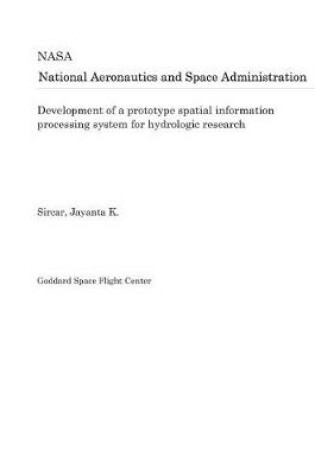 Cover of Development of a Prototype Spatial Information Processing System for Hydrologic Research