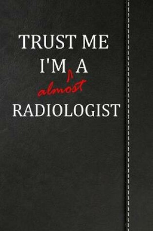 Cover of Trust Me I'm almost a Radiologist