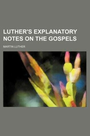 Cover of Luther's Explanatory Notes on the Gospels
