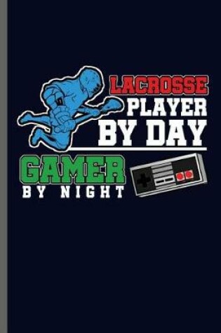 Cover of Lacrosse player by Day gamer by night