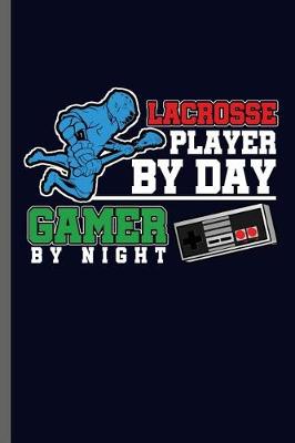 Book cover for Lacrosse player by Day gamer by night