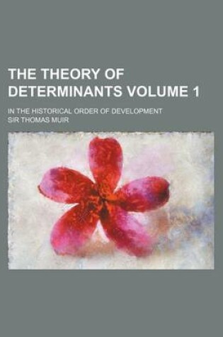 Cover of The Theory of Determinants Volume 1; In the Historical Order of Development