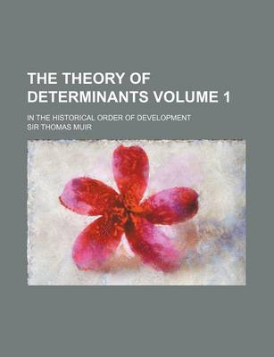 Book cover for The Theory of Determinants Volume 1; In the Historical Order of Development