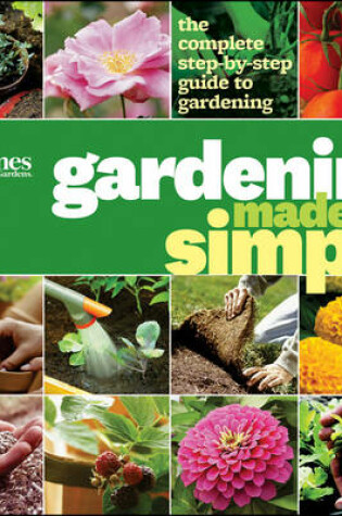 Cover of Gardening Made Simple: The Complete Step-by-Step Guide to Gardening: Better Homes and Gardens