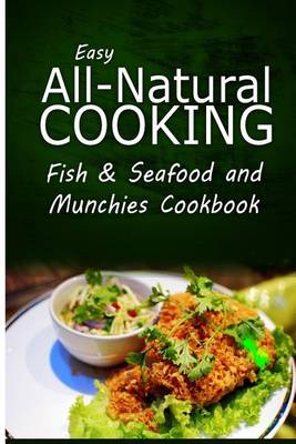 Book cover for Easy All-Natural Cooking - Fish & Seafood and Munchies Cookbook