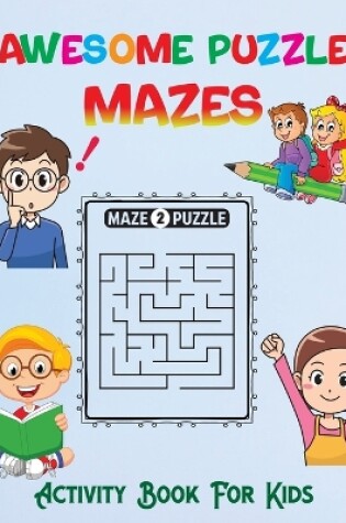Cover of Awesome Puzzle Mazes Activity Book For Kids
