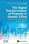 Book cover for Digital Transformation Of Property In Greater China, The: Finance, 5g, Ai, And Blockchain