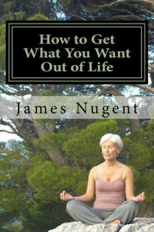 Cover of How to Get What You Want Out of Life