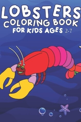 Cover of Lobsters Coloring Book For Kids Ages 2-7