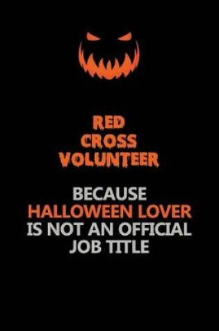 Cover of Red Cross Volunteer Because Halloween Lover Is Not An Official Job Title