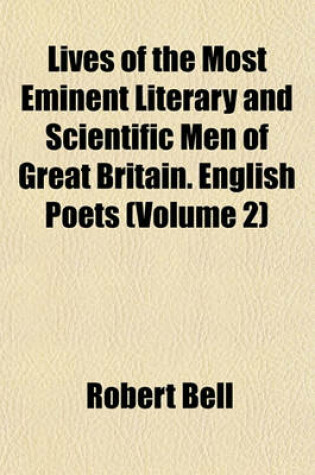 Cover of Lives of the Most Eminent Literary and Scientific Men of Great Britain. English Poets (Volume 2)