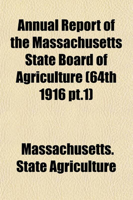 Book cover for Annual Report of the Massachusetts State Board of Agriculture (64th 1916 PT.1)