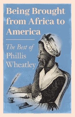 Book cover for Being Brought from Africa to America - The Best of Phillis Wheatley