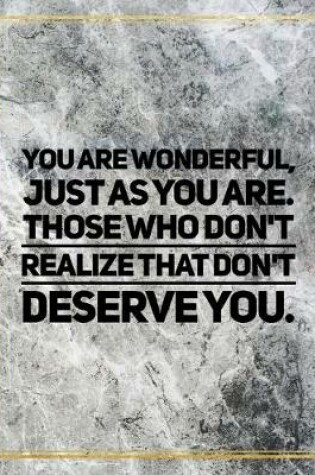 Cover of You are wonderful, just as you are. Those who don't realize that don't deserve you.