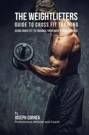Cover of The Weightlifters Guide to Cross Fit Training