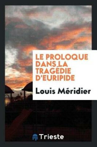 Cover of Le Proloque Dans La Trag die d'Euripide