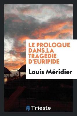 Book cover for Le Proloque Dans La Tragédie d'Euripide